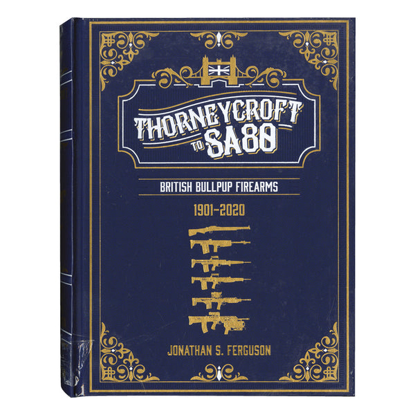 Thorneycroft to SA80 British Bullpup Firearms 1901-2020 First Edition
